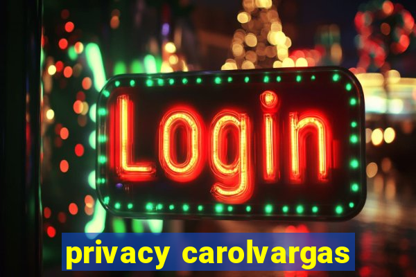 privacy carolvargas